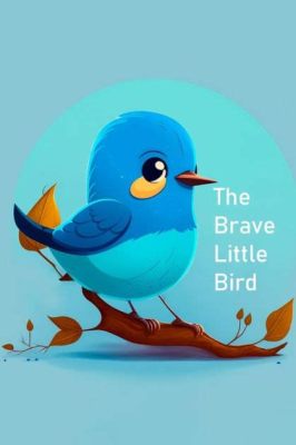  The Bravest Little Bird - Eine Geschichte von Mut, Selbstlosigkeit und den vergessenen Botschaften der Natur